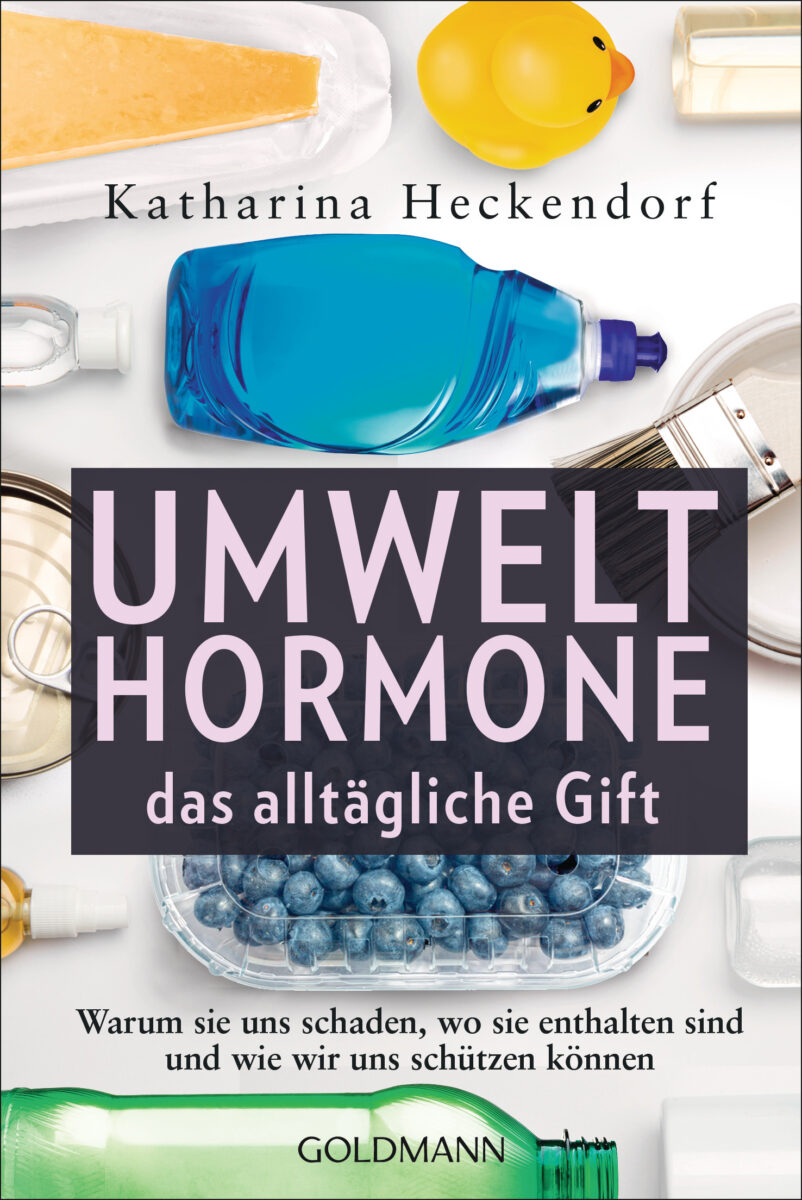 Umwelthormone das alltaegliche Gift von Katharina Heckendorf