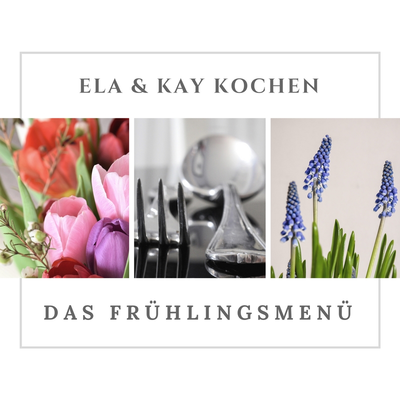 Ela & Kay kochen: Das Frühlingsmenü