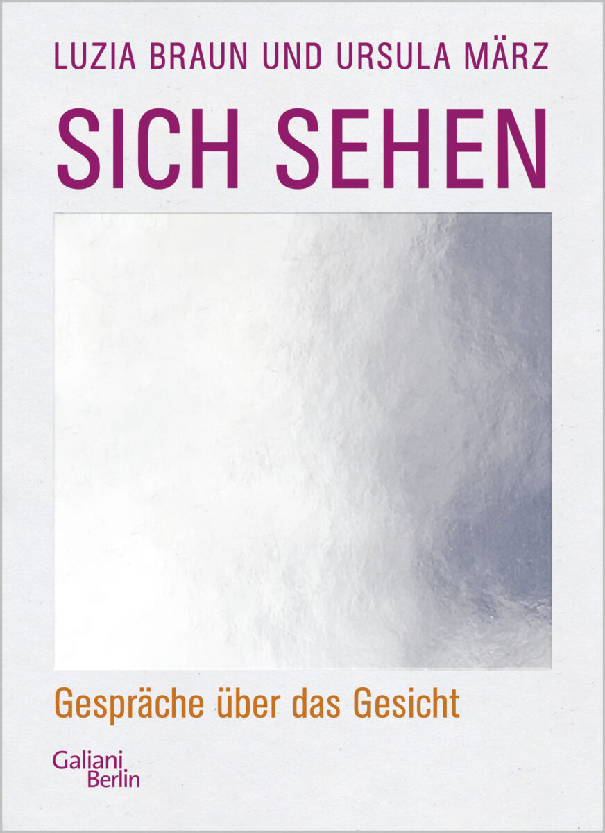 "Sich sehen - Gespräche über das Gesicht" von Ursula März und Luiza Braun mit Portraitfotos von Fabian Schellhorn