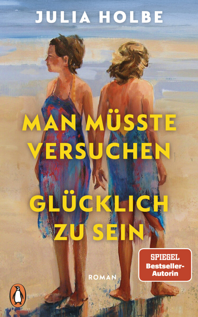 Man müsste versuchen, glücklich zu sein von Julia Holbe
