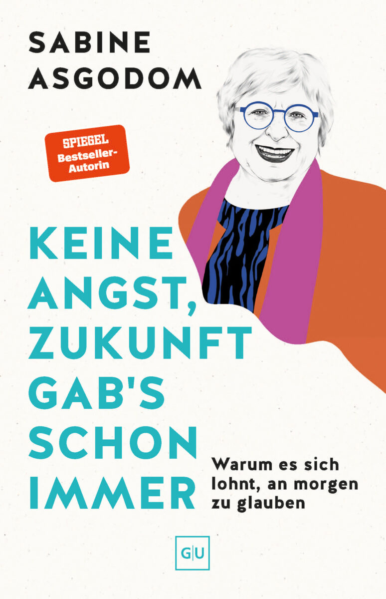 Keine Angst, Zukunft gab's schon immer
Warum es sich lohnt, an morgen zu glauben
Sabine Asgodom - Cover
